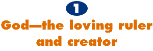 1. God--the loving ruler and creator